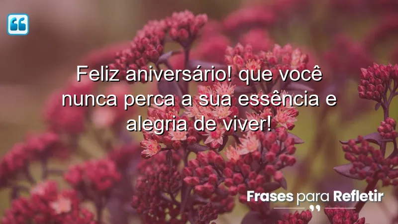 Mensagens de parabéns que celebram a essência e a alegria de viver.