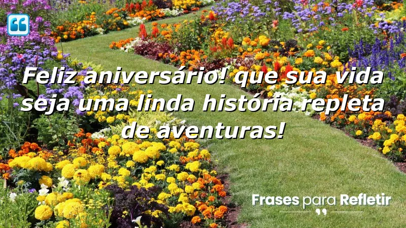 Feliz aniversário! Que sua vida seja uma linda história repleta de aventuras!