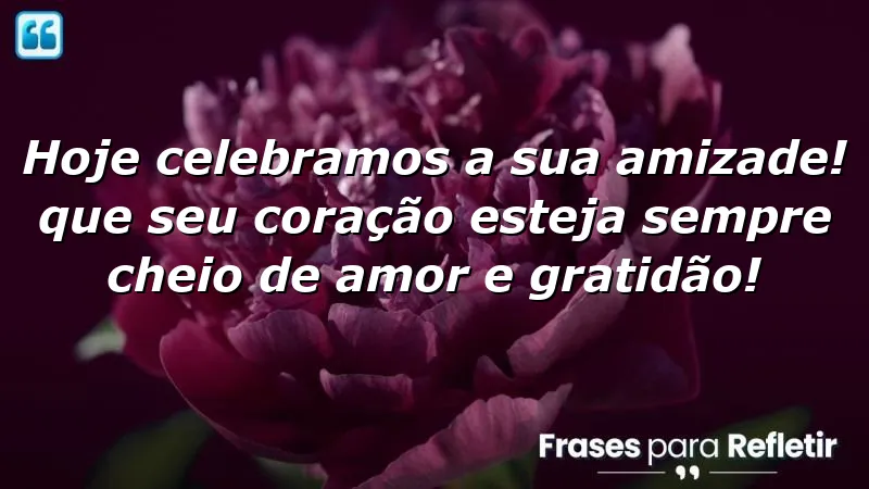 Mensagens de parabéns para amigo, celebrando amor e gratidão nas amizades.