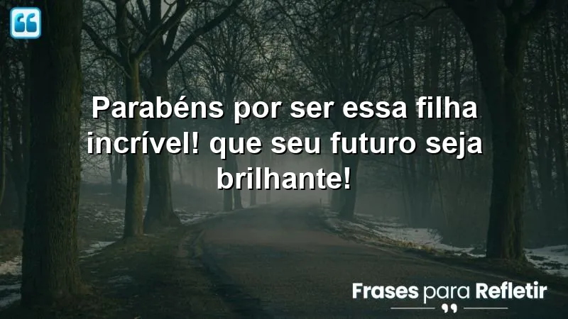 Mensagens de parabéns para filha que celebram conquistas e potencial.