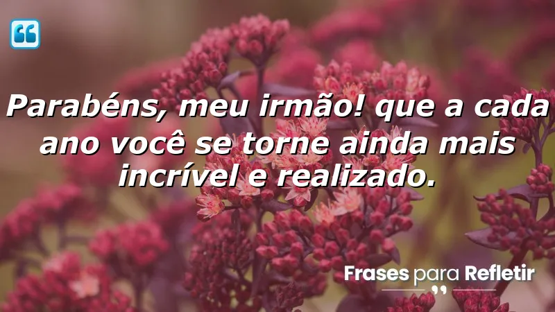 Mensagens de parabéns para irmão que inspiram crescimento e amor.