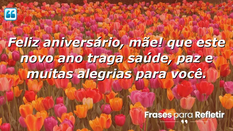 Mensagens de parabéns para mãe: Celebre o amor e a gratidão no aniversário da sua mãe.