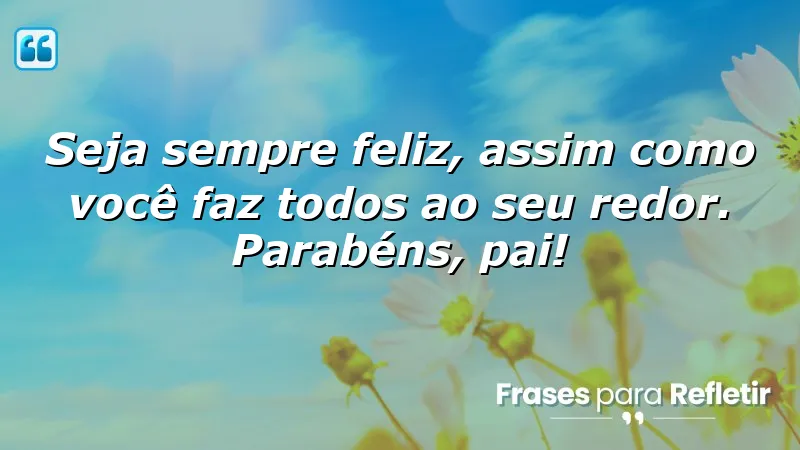 Mensagens de parabéns para pai que celebram a felicidade e amor.