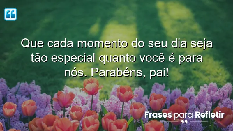 Mensagens de parabéns para pai que celebram amor e gratidão.