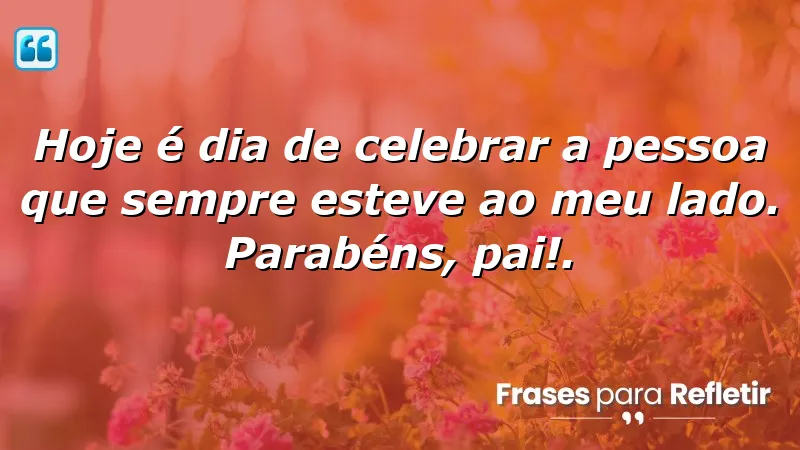 Mensagens de parabéns para pai: Celebre a figura paterna com amor e gratidão.