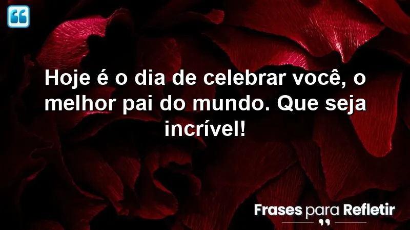 Mensagens de parabéns para pai, celebração do amor paternal.