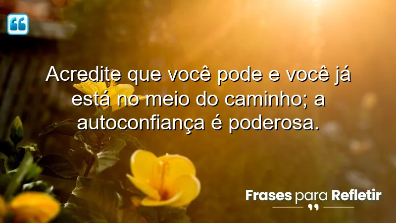 Mensagens de Superação e Motivação: Acredite em si mesmo e conquiste seus sonhos.