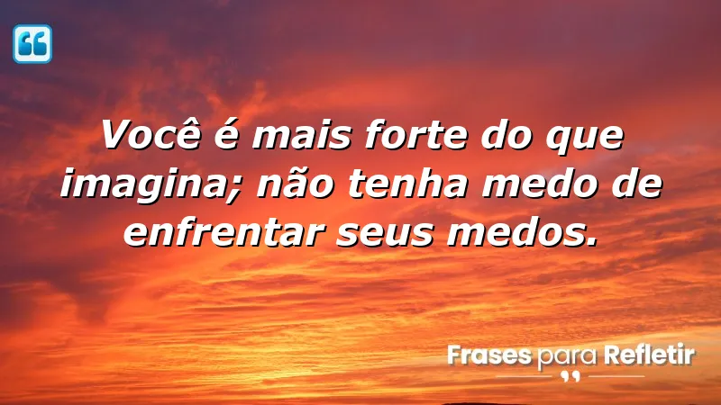 Mensagens de Superação e Motivação para enfrentar medos e descobrir a força interior.