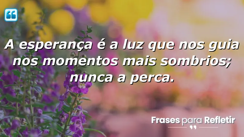 Mensagens de Superação e Motivação sobre a importância da esperança.