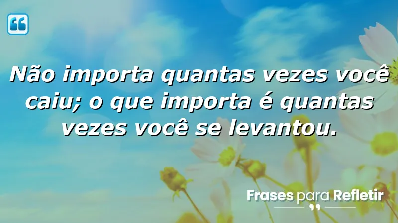 Mensagens de Superação e Motivação que inspiram a resiliência e a força interior.