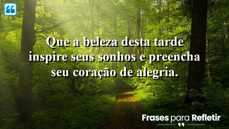 Mensagem de boa tarde com carinho para inspirar sonhos e alegria.