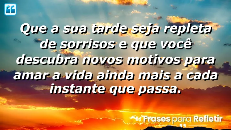 Mensagem de boa tarde com carinho: descubra motivos para sorrir e amar a vida.