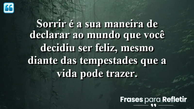 Frases de Felicidade para Status - Sorrir é uma escolha de felicidade.