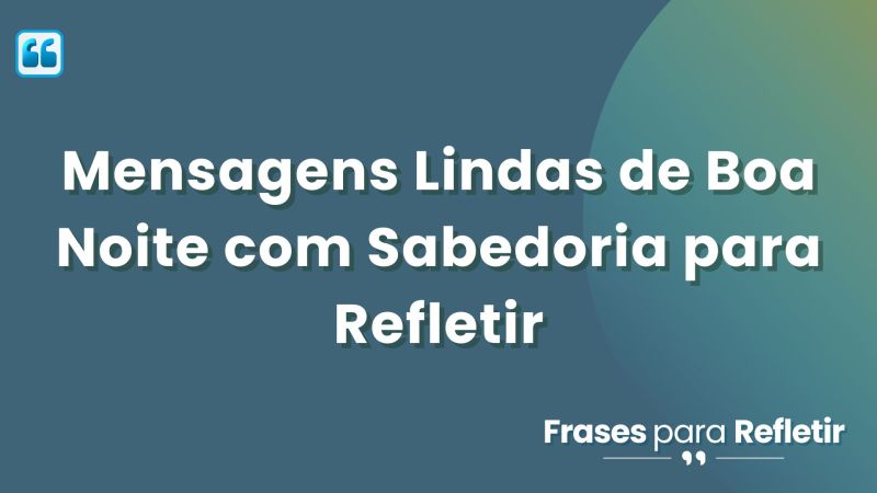 Mensagens Lindas de Boa Noite com Sabedoria para Refletir