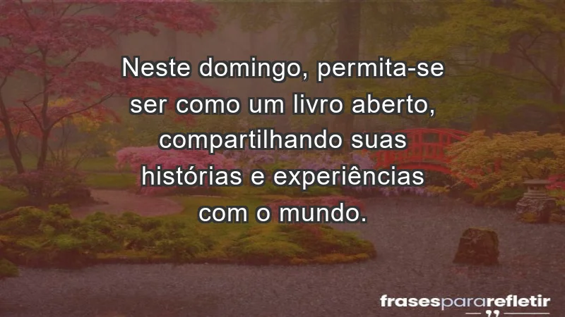 - Neste domingo, permita-se ser como um livro aberto, compartilhando suas histórias e experiências com o mundo.