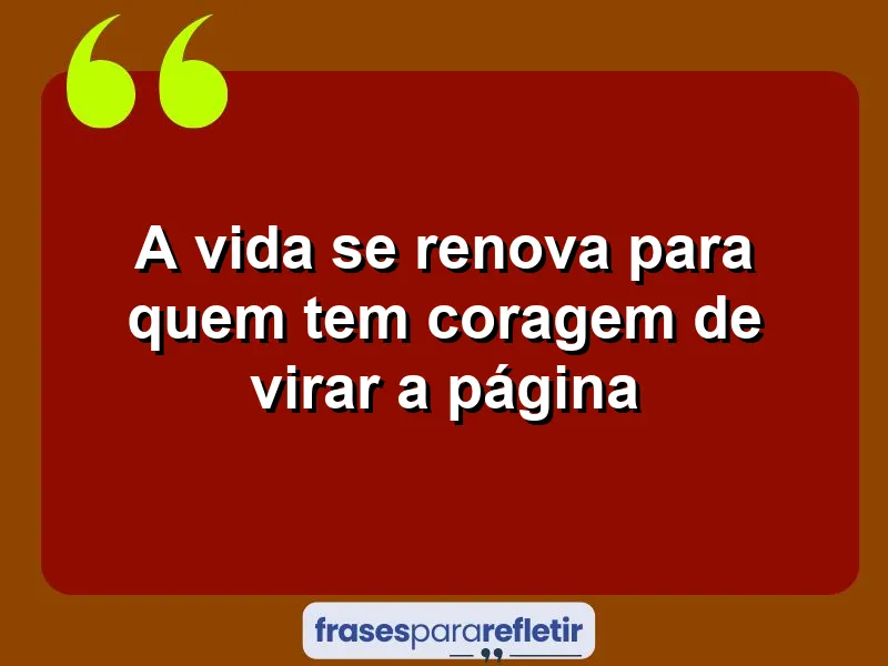 A vida se renova para quem tem coragem de virar a página