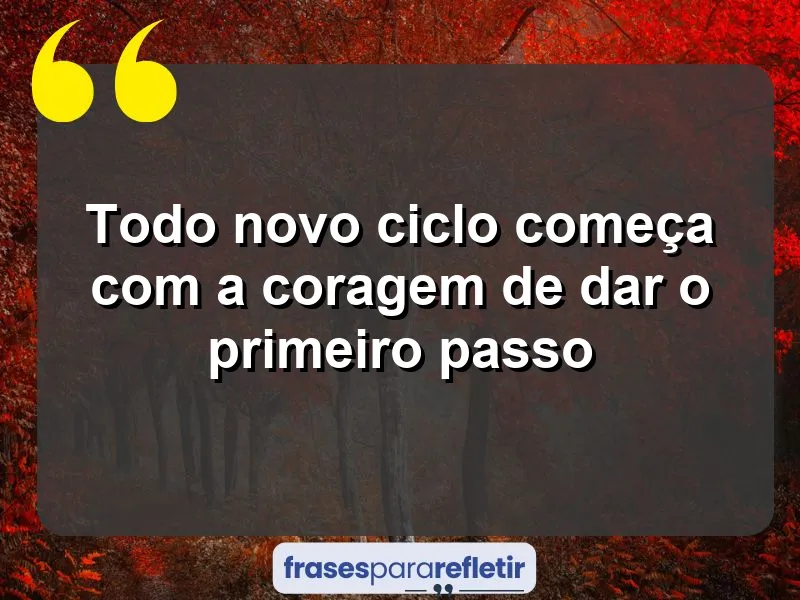 Todo novo ciclo começa com a coragem de dar o primeiro passo