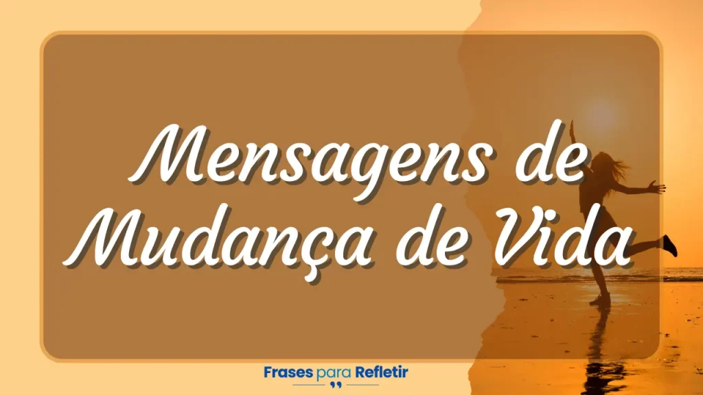 Frases sobre mudança de vida e coragem para sair da zona de conforto