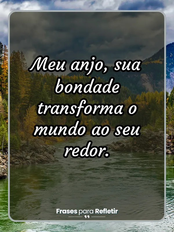 Mensagem de orgulho da filha - Meu anjo, sua bondade transforma o mundo ao seu redor.