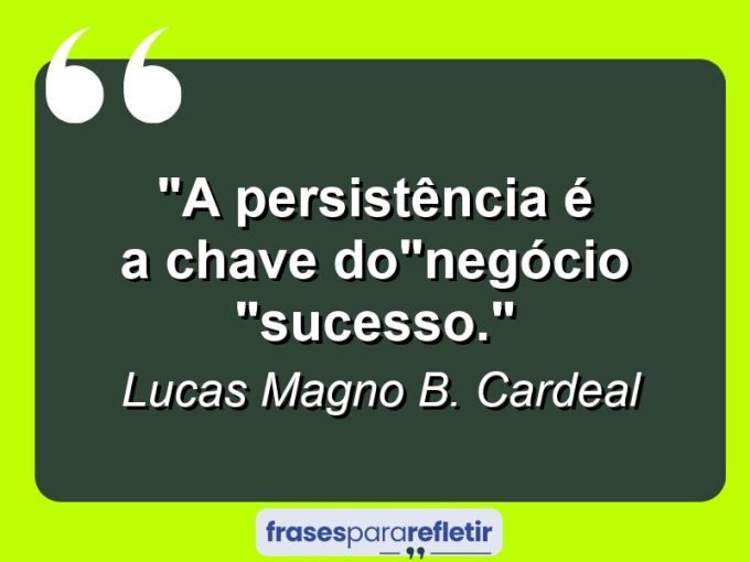 "A persistência é a chave do"negócio"sucesso."